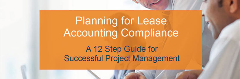 Planning for Lease Accounting Compliance: A 12 Step Guide for Successful Project Management