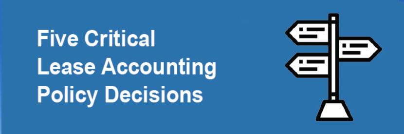 Five Critical Lease Accounting Policy Decisions Managers Will Need to Make