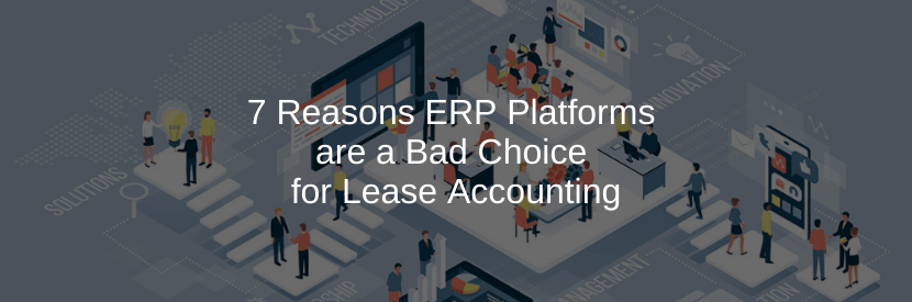 7 Reasons ERP Platforms are a Bad Choice for Lease Accounting