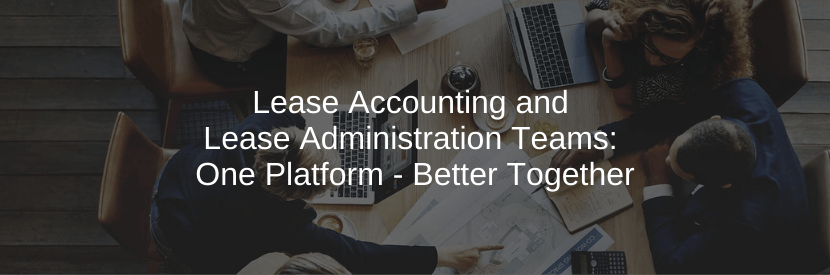 Lease Accounting and Lease Administration Teams: One Platform – Better Together