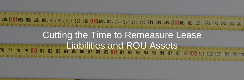 Cutting the Time to Remeasure Lease Liabilities and ROU Assets