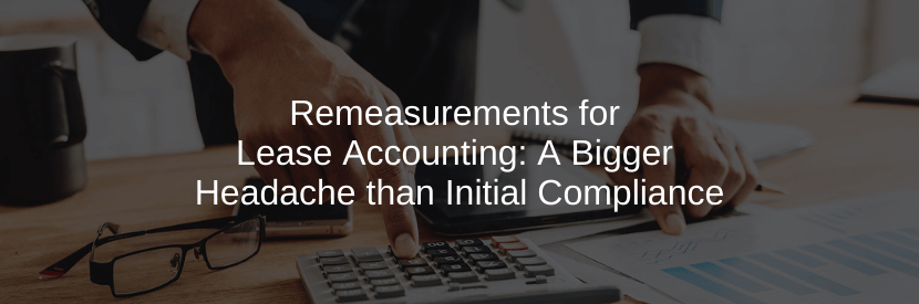 How Remeasurements for Lease Accounting are More Difficult than Initial Compliance